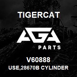 V60888 Tigercat USE,28670B CYLINDER | AGA Parts