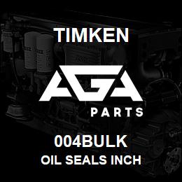 004BULK Timken OIL SEALS INCH | AGA Parts