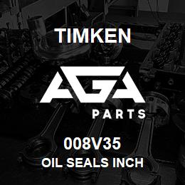 008V35 Timken OIL SEALS INCH | AGA Parts