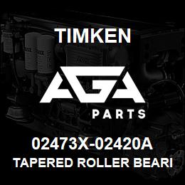 02473X-02420A Timken TAPERED ROLLER BEARINGS - TS (TAPERED SINGLE) IMPERIAL | AGA Parts