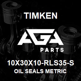 10X30X10-RLS35-S Timken OIL SEALS METRIC | AGA Parts