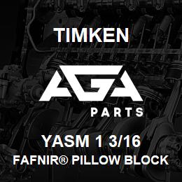 YASM 1 3/16 Timken FAFNIR® PILLOW BLOCK UNITS SETSCREW LOCKING | AGA Parts
