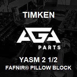 YASM 2 1/2 Timken FAFNIR® PILLOW BLOCK UNITS SETSCREW LOCKING | AGA Parts