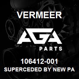 106412-001 Vermeer SUPERCEDED BY NEW PART#. PLEASE CALL. | AGA Parts