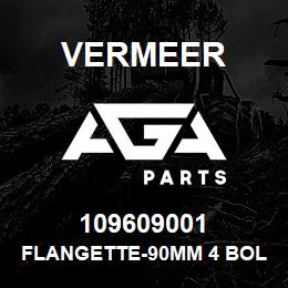 109609001 Vermeer FLANGETTE-90MM 4 BOLT RELUBE | AGA Parts