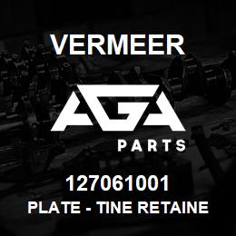 127061001 Vermeer PLATE - TINE RETAINER | AGA Parts