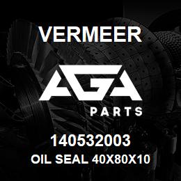 140532003 Vermeer OIL SEAL 40X80X10 | AGA Parts