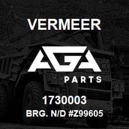 1730003 Vermeer BRG. N/D #Z99605 | AGA Parts