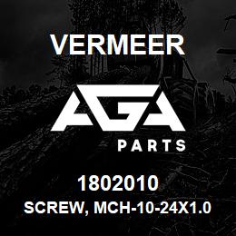 1802010 Vermeer SCREW, MCH-10-24X1.00-GR2-CZ-ROUND-SLTD | AGA Parts