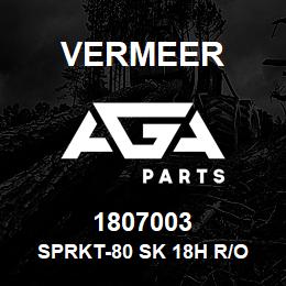 1807003 Vermeer SPRKT-80 SK 18H R/O | AGA Parts