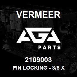 2109003 Vermeer PIN LOCKING - 3/8 X 2 1/4 YZ | AGA Parts
