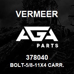 378040 Vermeer BOLT-5/8-11X4 CARR. GR.5-YZ | AGA Parts