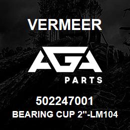 502247001 Vermeer BEARING CUP 2"-LM104911 | AGA Parts