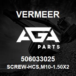 506033025 Vermeer SCREW-HCS,M10-1.50X25,8.8,YZ,D933,FT | AGA Parts
