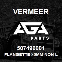 507496001 Vermeer FLANGETTE 80MM NON LUBE PLTD | AGA Parts