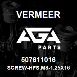 507611016 Vermeer SCREW-HFS,M8-1.25X16,10.9,YZ,D6921,FT | AGA Parts