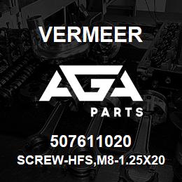 507611020 Vermeer SCREW-HFS,M8-1.25X20,10.9,YZ,D6921,FT | AGA Parts