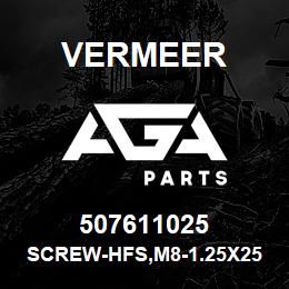 507611025 Vermeer SCREW-HFS,M8-1.25X25,10.9,YZ,D6921,FT | AGA Parts