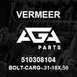 510308104 Vermeer BOLT-CARG-.31-18X.50-GR5-YZ-SHSK | AGA Parts