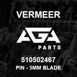 510502467 Vermeer PIN - 5MM BLADE | AGA Parts