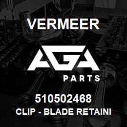 510502468 Vermeer CLIP - BLADE RETAINING | AGA Parts