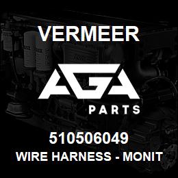 510506049 Vermeer WIRE HARNESS - MONITOR / LIGHT 504M | AGA Parts