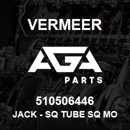 510506446 Vermeer JACK - SQ TUBE SQ MOUNT 5000LB TOP | AGA Parts