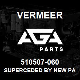 510507-060 Vermeer SUPERCEDED BY NEW PART#. PLEASE CALL. | AGA Parts