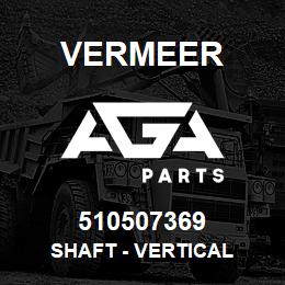 510507369 Vermeer SHAFT - VERTICAL | AGA Parts