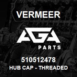 510512478 Vermeer HUB CAP - THREADED | AGA Parts