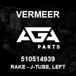510514939 Vermeer RAKE - J-TUBE, LEFT | AGA Parts