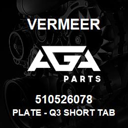 510526078 Vermeer PLATE - Q3 SHORT TABBED HAT PADDLE NOTCHED | AGA Parts