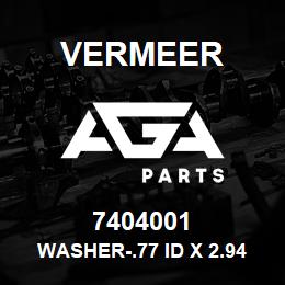 7404001 Vermeer WASHER-.77 ID X 2.94 OD X .25 | AGA Parts