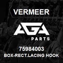 75984003 Vermeer BOX-RECT.LACING HOOK 6" #42 | AGA Parts