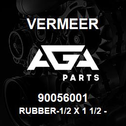90056001 Vermeer RUBBER-1/2 X 1 1/2 - 46 | AGA Parts