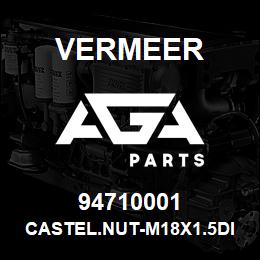 94710001 Vermeer CASTEL.NUT-M18X1.5DIN 937 17H | AGA Parts