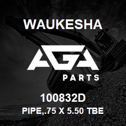 100832D Waukesha PIPE,.75 X 5.50 TBE | AGA Parts