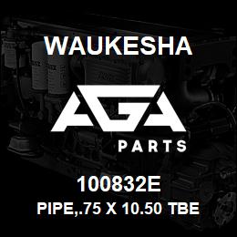 100832E Waukesha PIPE,.75 X 10.50 TBE | AGA Parts