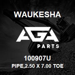 100907U Waukesha PIPE,2.50 X 7.00 TOE | AGA Parts