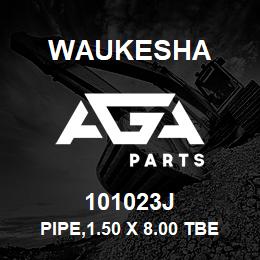 101023J Waukesha PIPE,1.50 X 8.00 TBE | AGA Parts