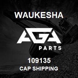 109135 Waukesha CAP SHIPPING | AGA Parts