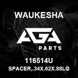 116514U Waukesha SPACER,.34X.62X.88LG | AGA Parts
