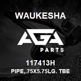 117413H Waukesha PIPE,.75X5.75LG. TBE SCH40 | AGA Parts