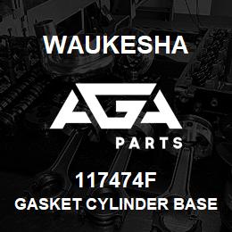 117474F Waukesha GASKET CYLINDER BASE | AGA Parts