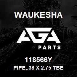 118566Y Waukesha PIPE,.38 X 2.75 TBE | AGA Parts