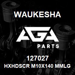 127027 Waukesha HXHDSCR M10X140 MMLG | AGA Parts