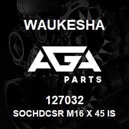 127032 Waukesha SOCHDCSR M16 X 45 ISO 8.8 | AGA Parts