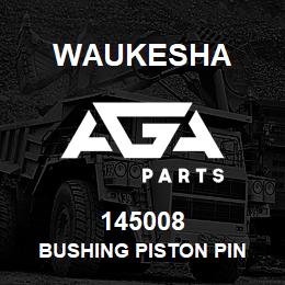 145008 Waukesha BUSHING PISTON PIN | AGA Parts