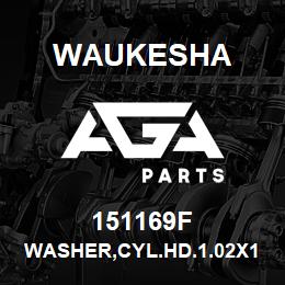 151169F Waukesha WASHER,CYL.HD.1.02X1.50X.19THK | AGA Parts