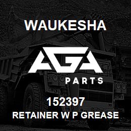 152397 Waukesha RETAINER W P GREASE | AGA Parts